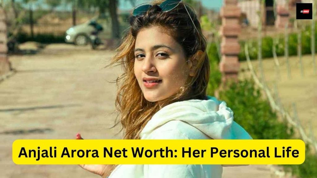 Anjali Arora Net Worth